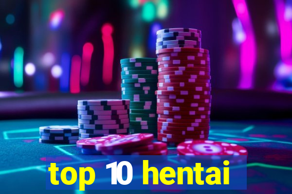 top 10 hentai